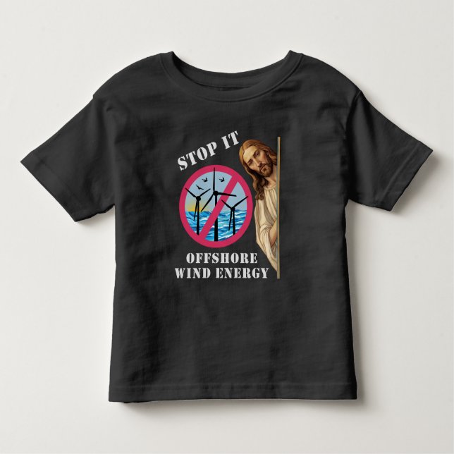 Offshore Wind Energy Stop it Jesus Toddler T-shirt (Front)