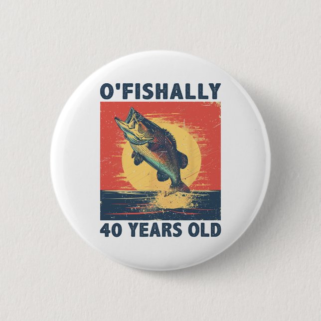Ofishally 40 Years Old 1985 Fishing Fisherman 40th Button (Front)
