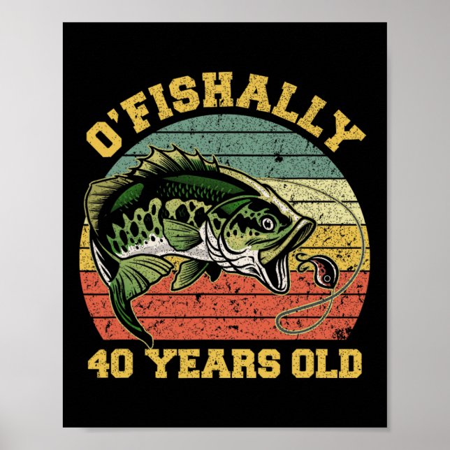 O'fishally 40 Years Old Fishing Birthday Theme Par Poster (Front)