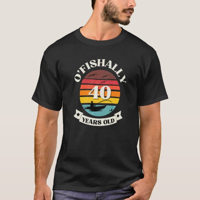 O'fishally 40 Years Old Fishing Themed Birthday Pa T-Shirt (Front)