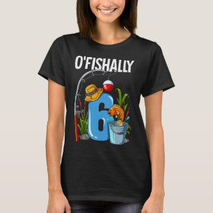 O'fishally 6 Years Old 6th Birthday Fishing T-Shirt