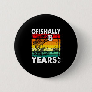 Ofishally 6 years old funny fishing birthday button