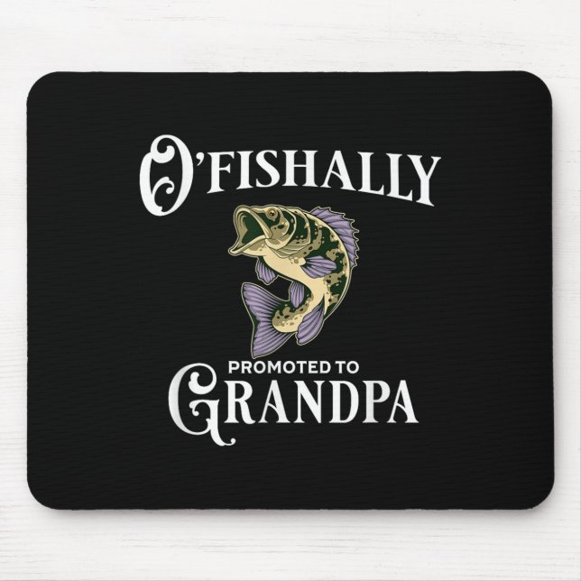 O'fishally Promoted To Grandpa _ Grandpa Fishing  Mouse Pad (Front)