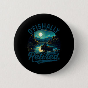 O'fishally Retired 2024 Pun Fishing Fishermen Reti Button