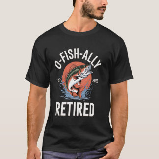 Ofishally Retired 2026 Funny Fishing O Fish Ally R T-Shirt