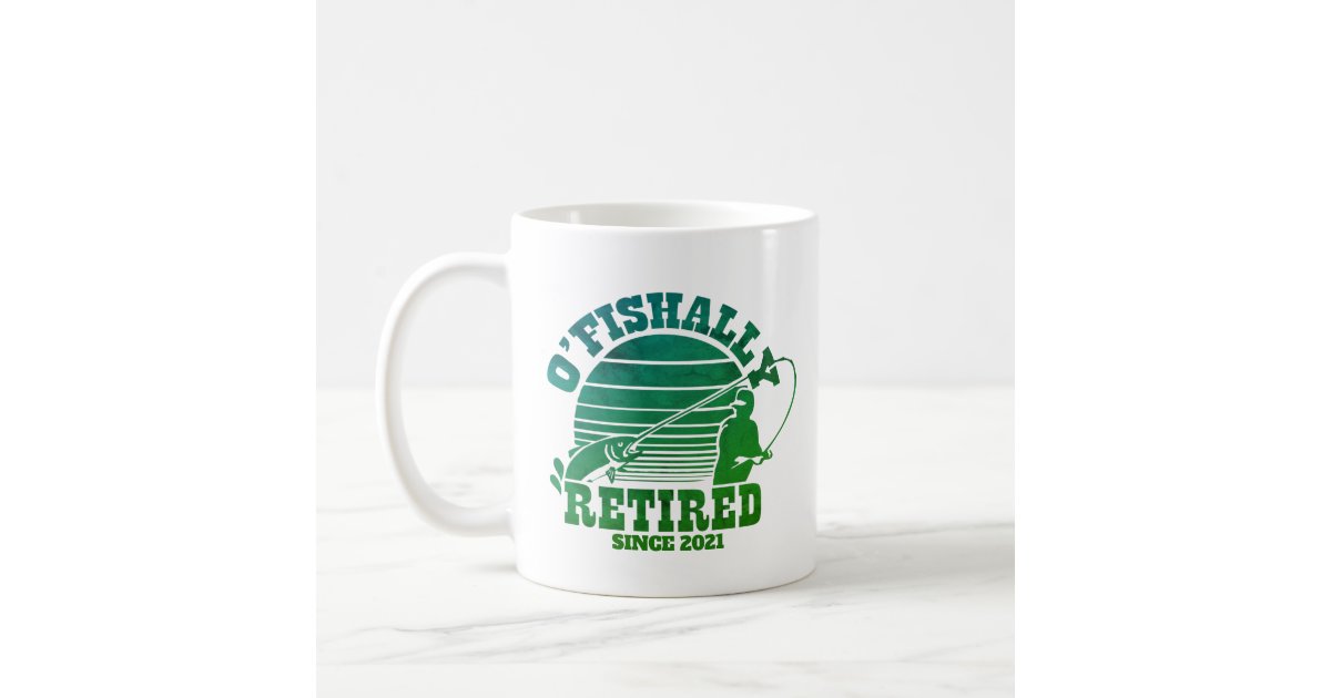 O'Fishally Retired Fishing Retirement Gift Coffee Coffee Mug