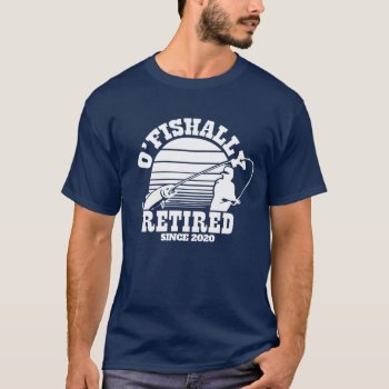O'fishally Retired Fishing Retirement Gift Navy T-shirt by NotableNovelties at Zazzle