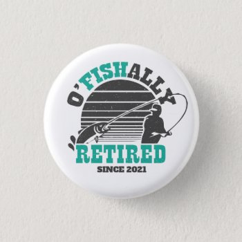 Ofishally Retired Fishing Retirement Gift Teal Button by NotableNovelties at Zazzle