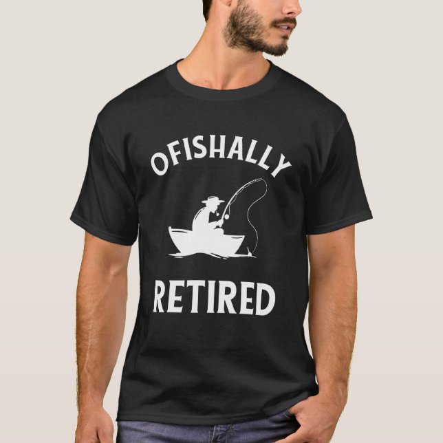 Ofishally Retired  Fishing Retirement T-Shirt (Front)