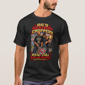 OG's Against Choppers | Teach Not Terrorize T-Shirt