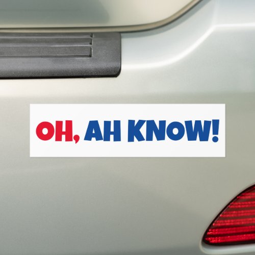 OH AH KNOW Bumper Sticker