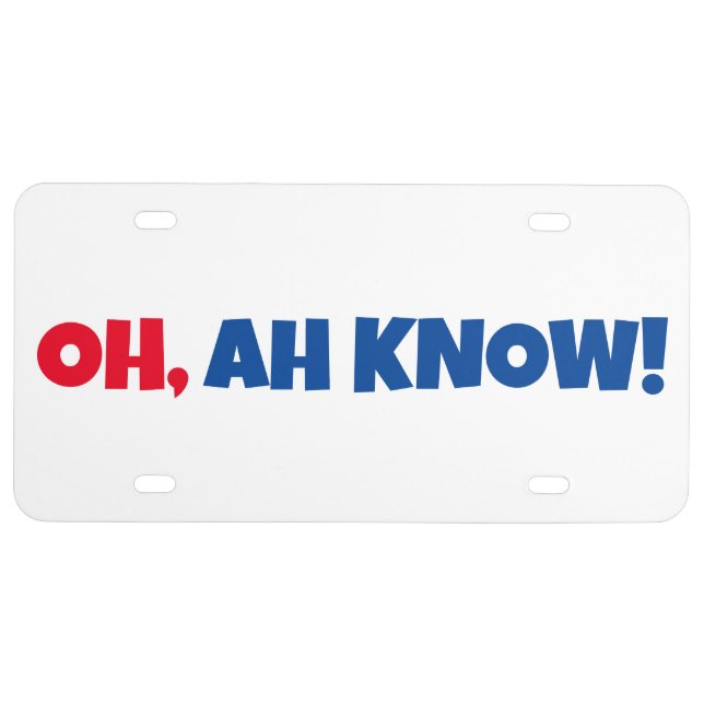 OH, AH KNOW! Car License Plate (Front)