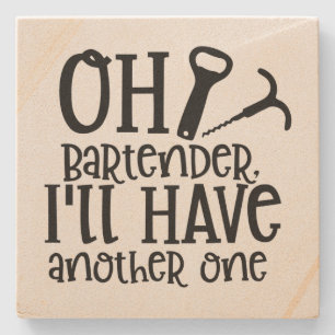 Oh Bartender, I'll Have Another One Stone Coaster