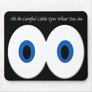 Oh Be Careful Little Eyes What You See Mouse Pad