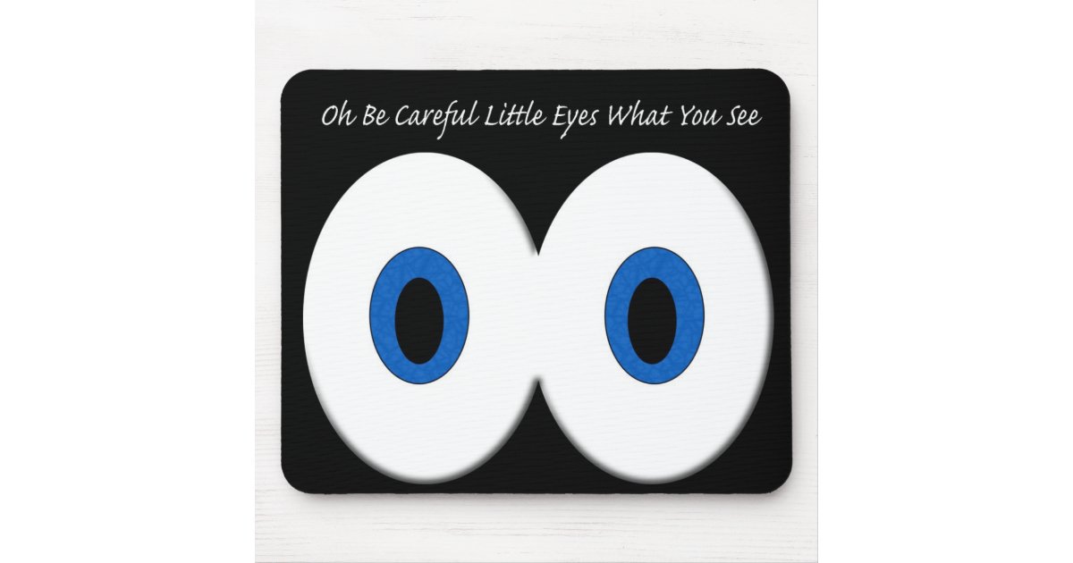 Oh Be Careful Little Eyes What You See Mouse Pad Zazzle Com