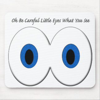 Oh Be Careful Little Eyes What You See Mouse Pad