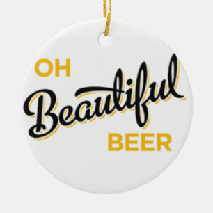 **OH BEAUTIFUL BEER** CHRISTMAS ORNAMENT