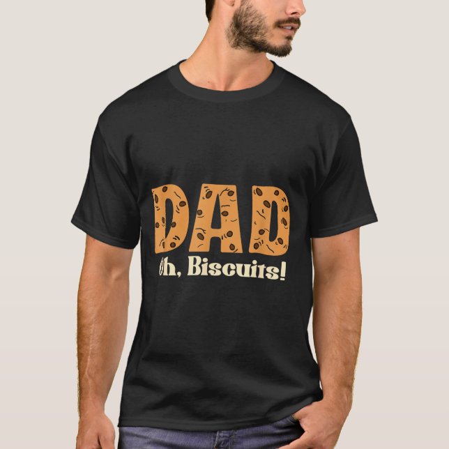 Oh Biscuits Funny Jokes Sarcastic Quote Dad Funny  T-Shirt (Front)
