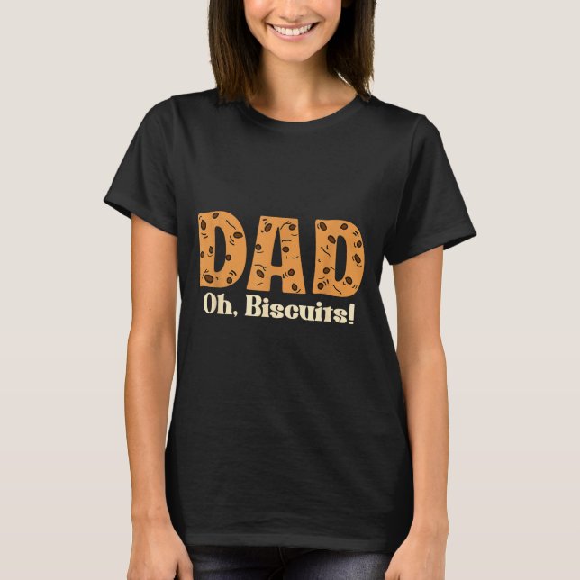 Oh Biscuits Funny Jokes Sarcastic Quote Dad Funny  T-Shirt (Front)