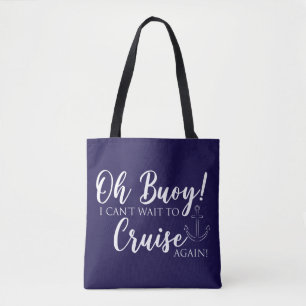 Oh Buoy! I Can't Wait to Cruise Tote Bag
