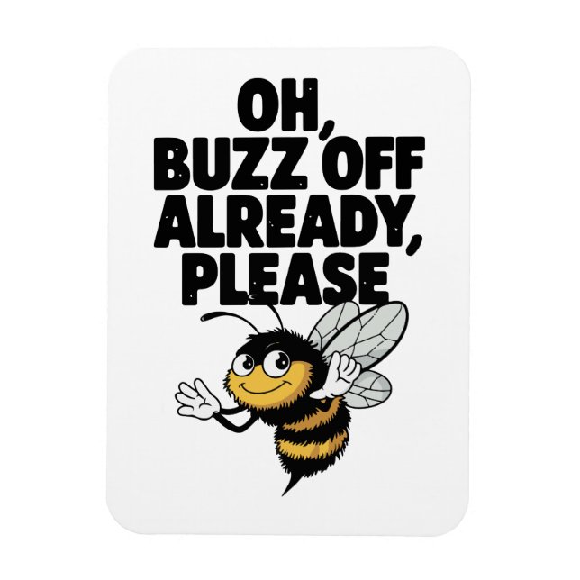Oh, Buzz Off Already – Funny Bee Pun Magnet (Vertical)