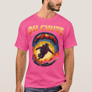 Oh Chute I Funny Skydiving And Parachute T-Shirt