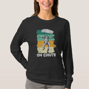 Oh Chute Skydiving Skydive Parachuting Parachute S T-Shirt