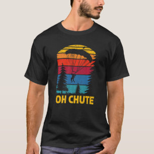 Oh Chute Skydiving Skydive Parachuting Parachute S T-Shirt
