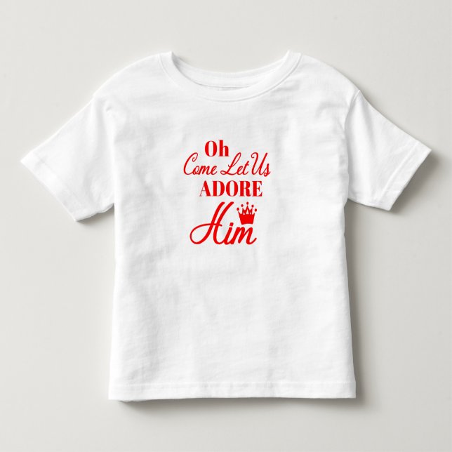 Oh Come Let Us Adore Him Christian Christmas Toddler T-shirt (Front)