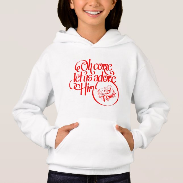 Oh come let us adore Him Hoodie (Front)