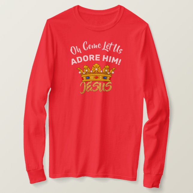 Oh Come Let Us Adore Him King Jesus T-Shirt (Design Front)