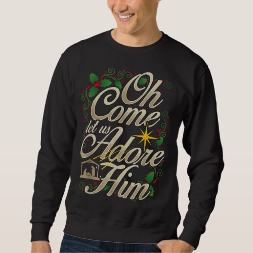 Oh Come Let Us Adore Him Nativity Christmas Religi Sweatshirt