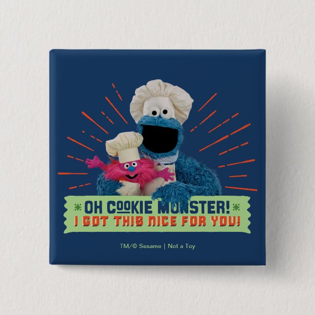 Oh Cookie Monster! I Got This Nice For You Button (Front)