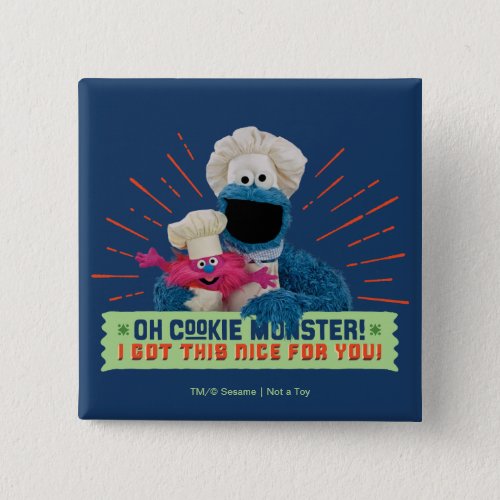 Oh Cookie Monster I Got This Nice For You Button
