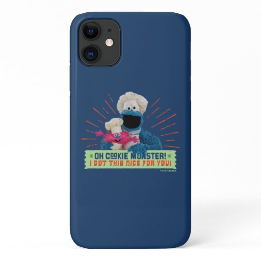 Oh Cookie Monster! I Got This Nice For You iPhone 11 Case