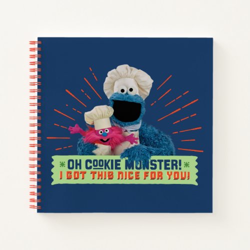 Oh Cookie Monster I Got This Nice For You Notebook