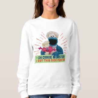 Oh Cookie Monster! I Got This Nice For You Sweatshirt