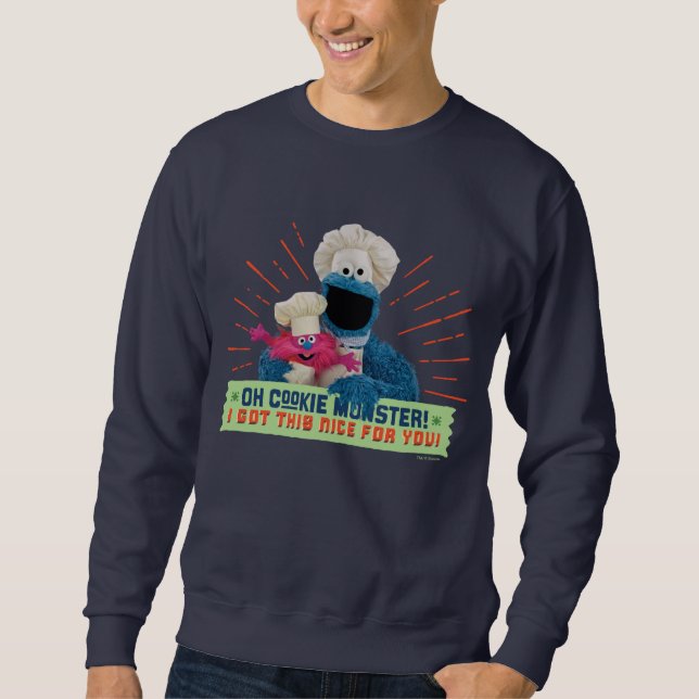 Oh Cookie Monster! I Got This Nice For You Sweatshirt (Front)