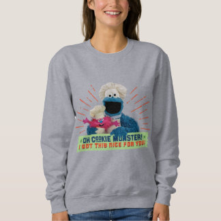 Oh Cookie Monster! I Got This Nice For You Sweatshirt