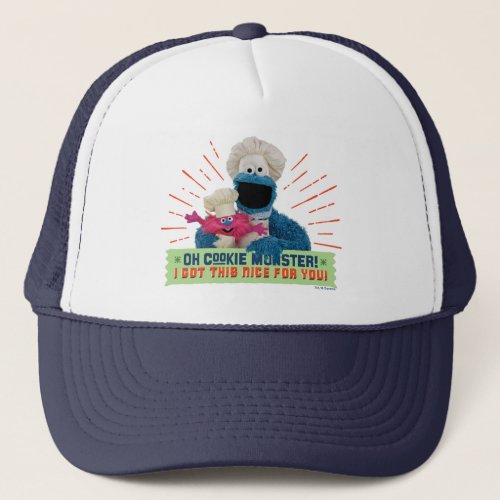 Oh Cookie Monster I Got This Nice For You Trucker Hat