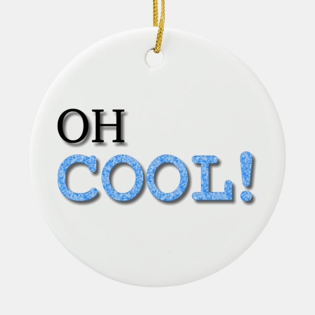 Oh Cool Text Ceramic Ornament (Front)