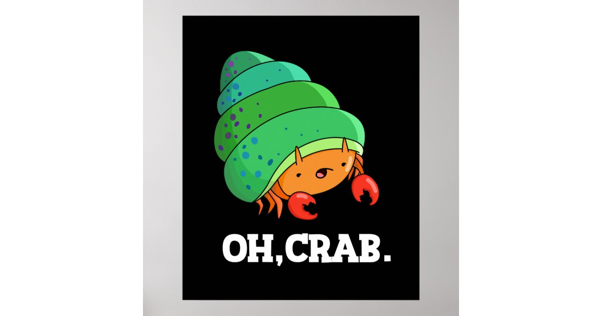 Oh Crab Funny Crab Phrase Pun Dark BG Poster Zazzle