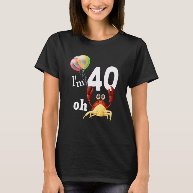 Oh Crap I Am 40 Year Old 40th Birthday Humor Crab  T-Shirt (Front)