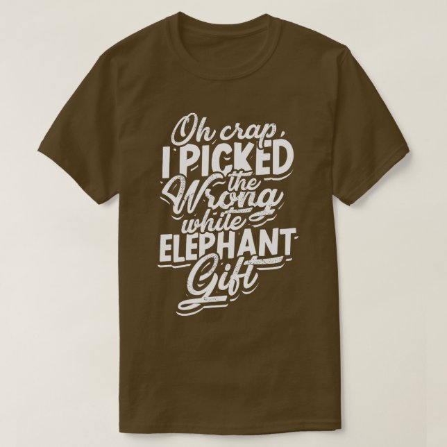 Oh crap I picked the wrong white elephant gift  El T-Shirt (Design Front)