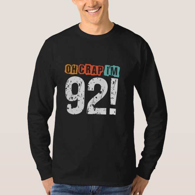 Oh Crap, I'm 92 Years ago Funny 92nd Birthday Husb T-Shirt (Front)