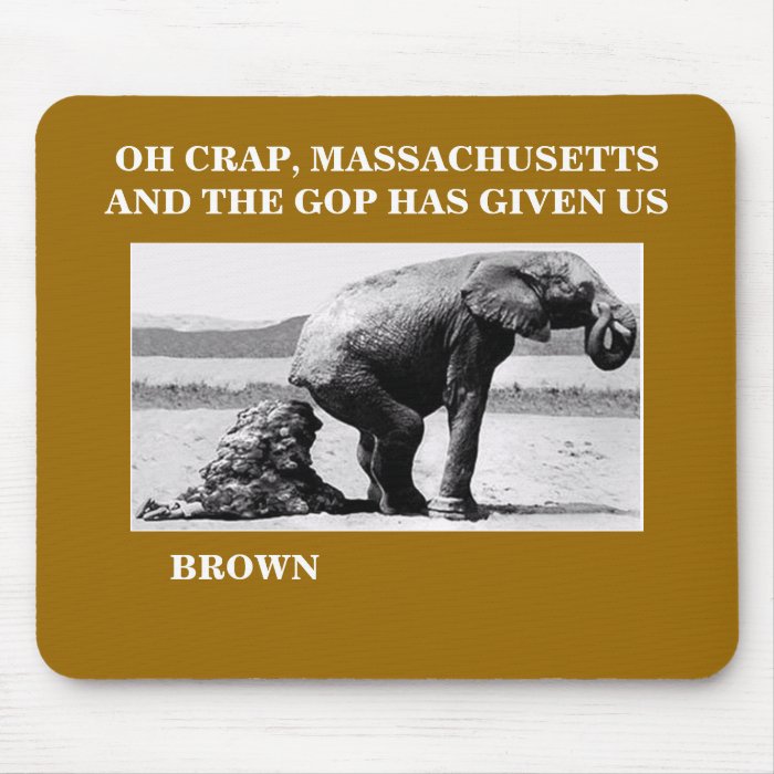 OH CRAP MASSACHUSETTS & THE GOP HAS GIVEN US BROWN MOUSEPADS