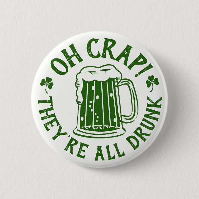 Oh Crap They're All Drunk | Funny St Patrick's Day Button (Front)