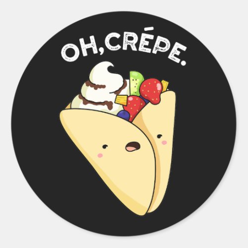 Oh Crepe Funny Food Pun Dark BG Classic Round Sticker