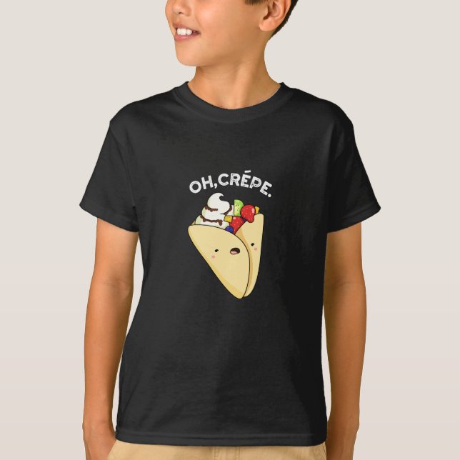 Oh Crepe Funny Food Pun Dark BG T-Shirt (Front)