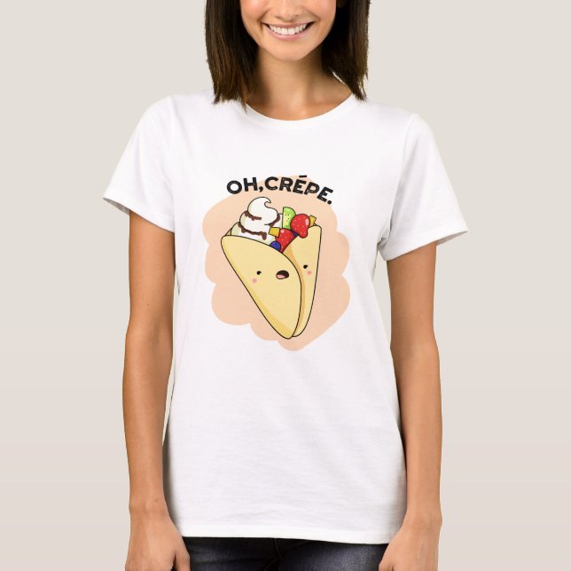 Oh Crepe Funny Food Pun  T-Shirt (Front)